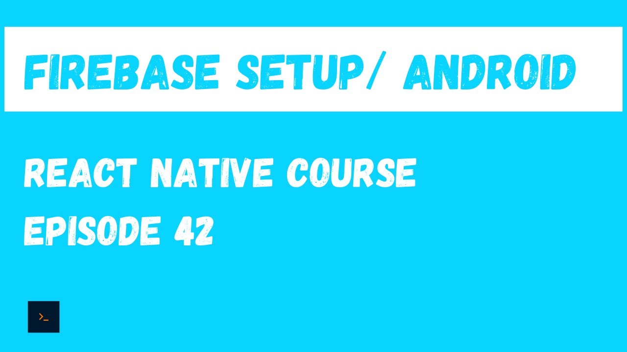 Setup React Native Firebase on Android and Upload Images - React Native Beginner Project Course