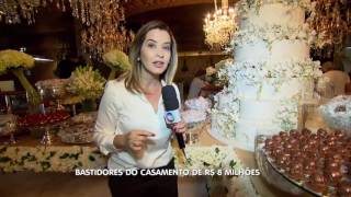 GR - Bastidores do Casamento de R$ 8 Milhões - 02-07-2016