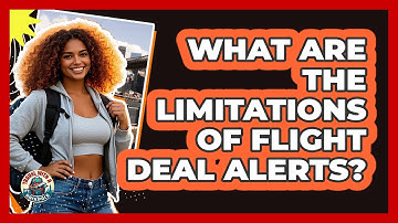 What Are The Limitations Of Flight Deal Alerts?