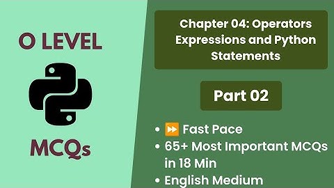 Chapter 04: Operators Expressions & Python Statements | Part 02 | O Level | M3R5 | English MCQs
