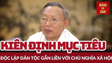 Độc lập dân tộc gắn liền với Chủ nghĩa xã hội | Bảo vệ nền tảng tư tưởng của Đảng | Đảng với Dân