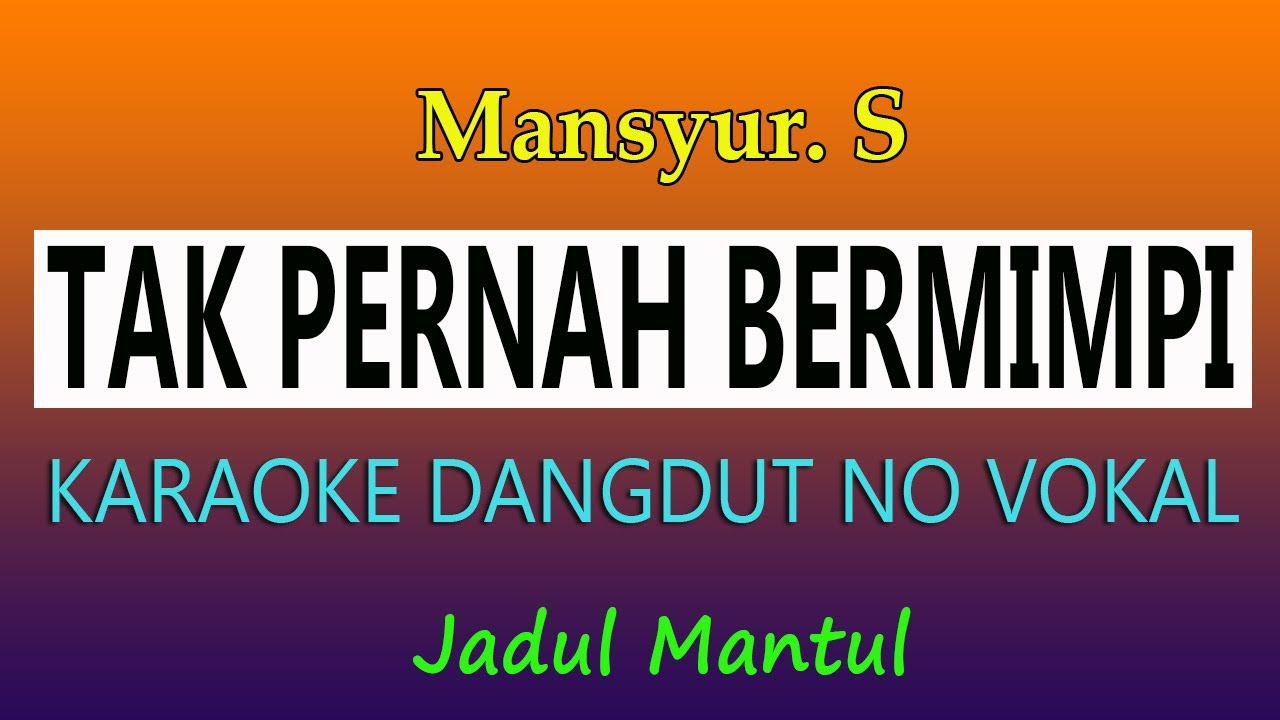 MANSYUR S TAK PERNAH BERMIMPI, KARAOKE NO VOKAL