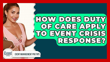 How Does Duty Of Care Apply To Event Crisis Response? - Event Management Pro Tips