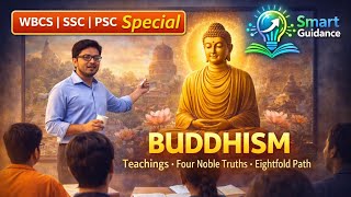 🔥 Buddhism Explained | Four Noble Truths & Eightfold Path | WBCS WBPSC History ! Smart Guidance