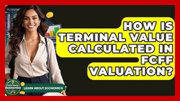 How Is Terminal Value Calculated In FCFF Valuation? - Learn About Economics