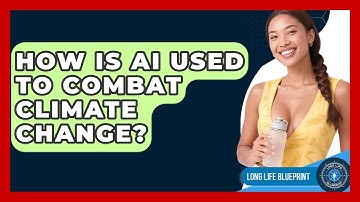How Is AI Used To Combat Climate Change? - Long Life Blueprint