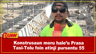 Konstrusaun moru hale’u Prasa Tasi-Tolu foin atinji pursentu 55