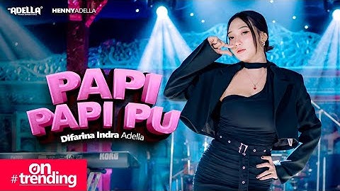 PAPI PAPI PU - Difarina Indra Adella - OM ADELLA