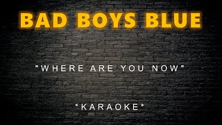 Bad Boys Blue - Where Are You Now (Karaoke)