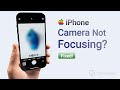 How to Fix iPhone Camera Blurry, Not Focusing or Keeps Refocusing