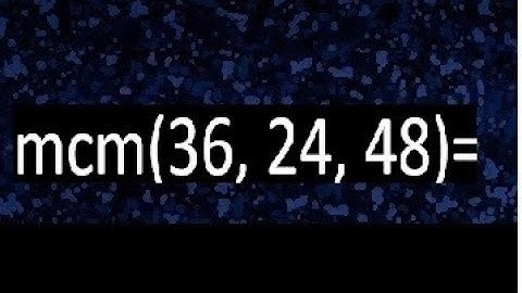 mcm de 36 , 24 y 48 , minimo comun multiplo , como se halla