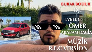 LVBEL C5 - Arabam Dacia (Remix Edition Company) DJ. ÖMER MÜZİK REMİX .FT. Burak Bodur Resimi