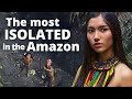 The most isolated tribe in the amazon