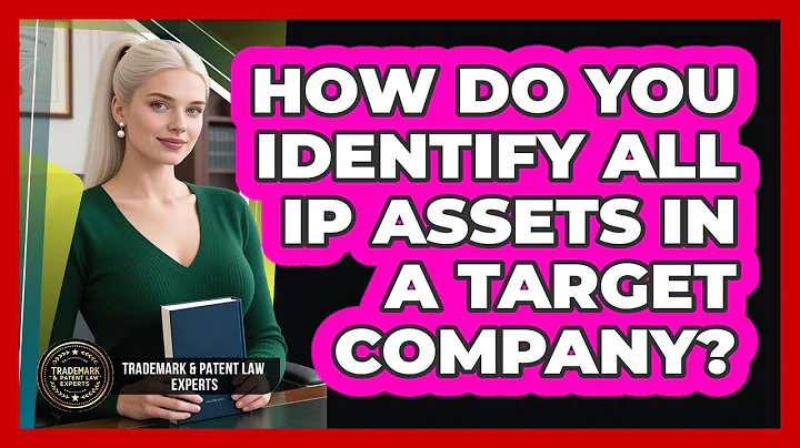 How Do You Identify All IP Assets In A Target Company? - Trademark and Patent Law Experts