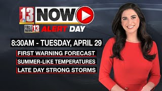First Warning Alert Day: 13 NOW: 8:30am - Tuesday, April 29