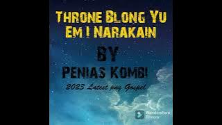 Throne Bilong yu Em I Narakain by Penias Kombi (2023 latest png gospel)