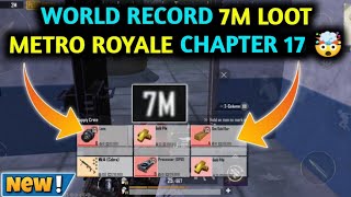 WORLD RECORD 7M LOOT 🤯 METRO ROYALE CHAPTER 17