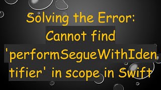 Solving the Error: Cannot find 'performSegueWithIdentifier' in scope in Swift Net Worth