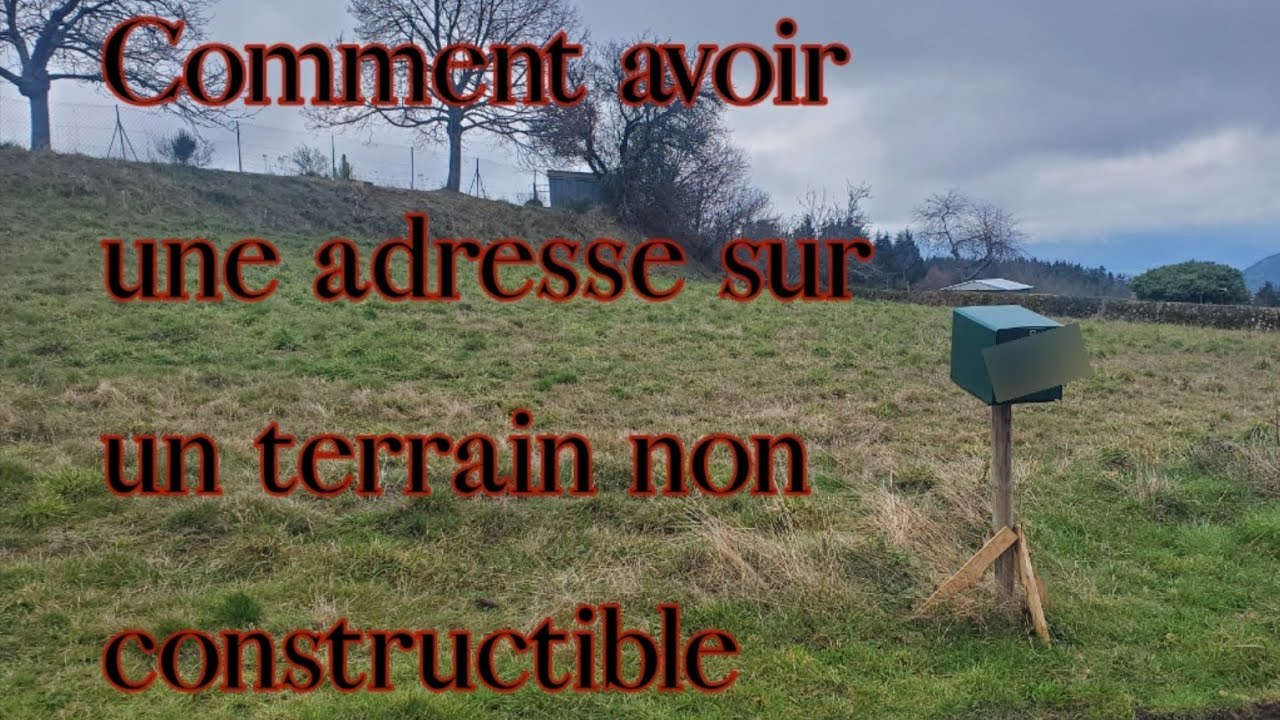 Comment avoir une adresse sur un terrain non constructible ? (+ ce qui