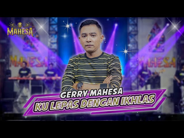 KULEPAS DENGAN IKHLAS  -  Gerry Mahesa  -  MAHESA MUSIC class=