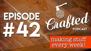 Crafted Podcast #42: Digital Marketing for Woodworkers, Welders & Makers