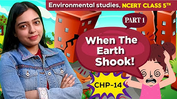 Class 5 EVS Chapter 14 | When the Earth Shook! | PART 1 | NCERT Class 5th EVS | Earthquake
