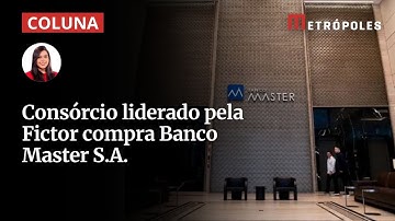Consórcio liderado pela Fictor compra Banco Master S.A.