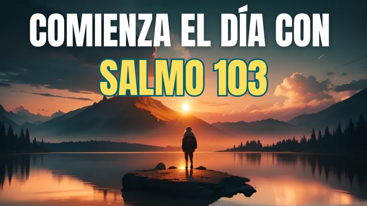 ORACIÓN DE LA MAÑANA CON EL SALMO 103 | PODEROSA ORACIÓN DE GRATITUD Y ...