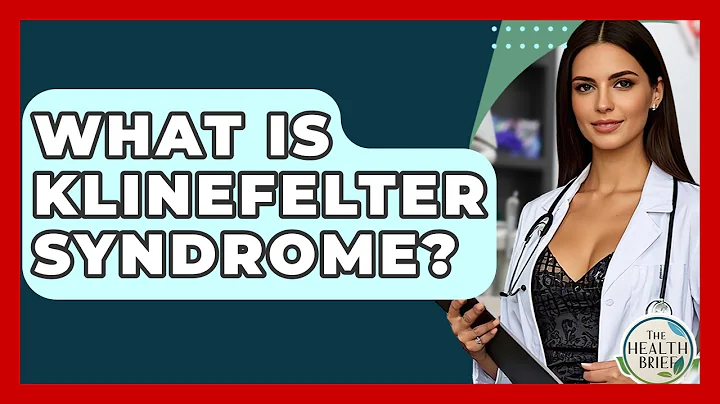 What Is Klinefelter Syndrome? - The Health Brief