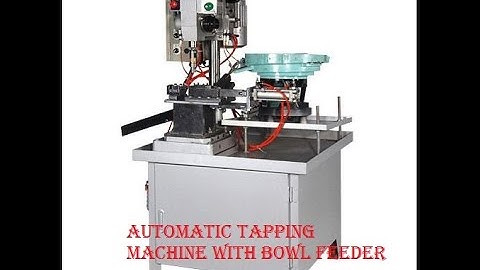 AUTOMATIC TAPPING MACHINE WITH BOWL FEEDER