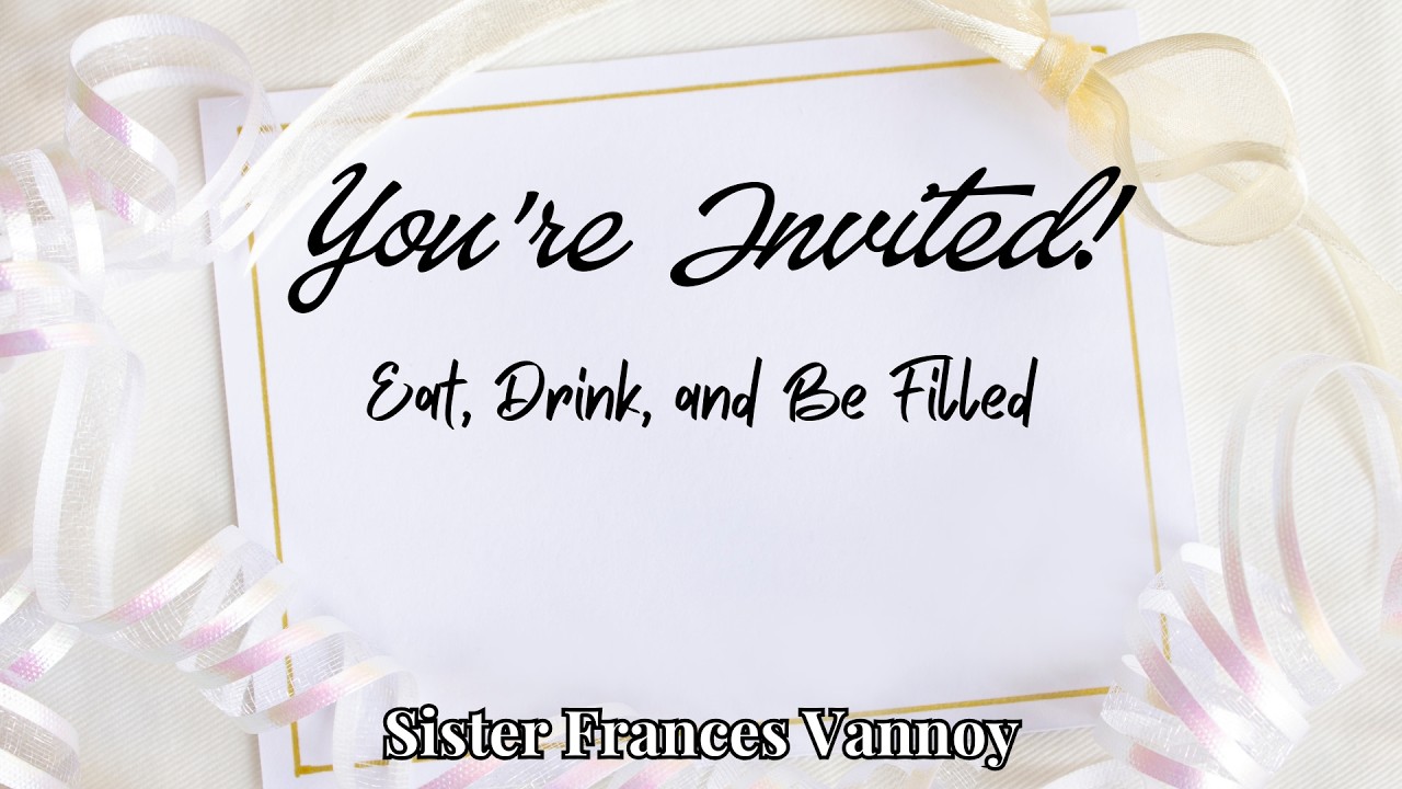 You're Invited! Eat, Drink and Be Filled - Frances Vannoy