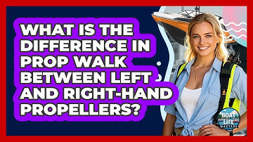 What Is The Difference In Prop Walk Between Left And Right-hand Propellers? - Boat Life Masters