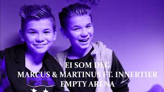 EI SOM DEG - MARCUS & MARTINUS FT. INNERTIER (Empty Arena)