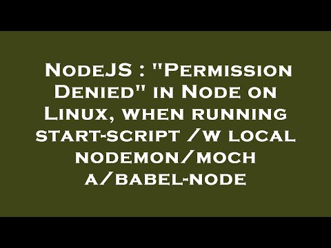 NodeJS : "Permission Denied" in Node on Linux, when running start-script /w local nodemon/mocha/babe