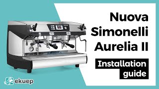 Nuova Simonelli Aurelia II 2-group espresso machine installation tutorial