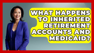 What Happens To Inherited Retirement Accounts And Medicaid? - Wealth and Estate Planners