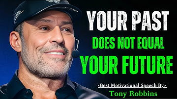 Your Past Does Not Equal Your Future : Powerful Motivational Speech By Tony Robbins