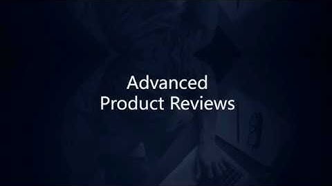 Advanced product reviews