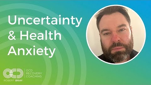 Uncertainty & Health OCD