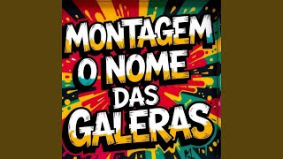 MONTAGEM O NOME DAS GALERAS