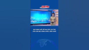 Quy định mới về phụ cấp lưu trú cho cán bộ, công chức, viên chức #shorts | Cần Thơ