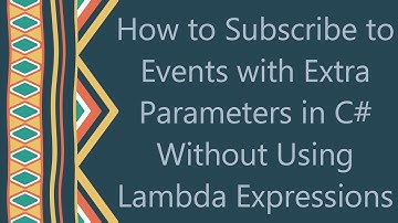 How to Subscribe to Events with Extra Parameters in C#  Without Using Lambda Expressions