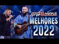 J.orge e M.ateus - Top Músicas Sertanejo Melhores 2022 - CD NOVO 2022