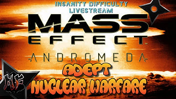 Mass Effect : Andromeda | Nuclear Warfare | Adept - Insanity Difficulty | LiveStream Pt.2