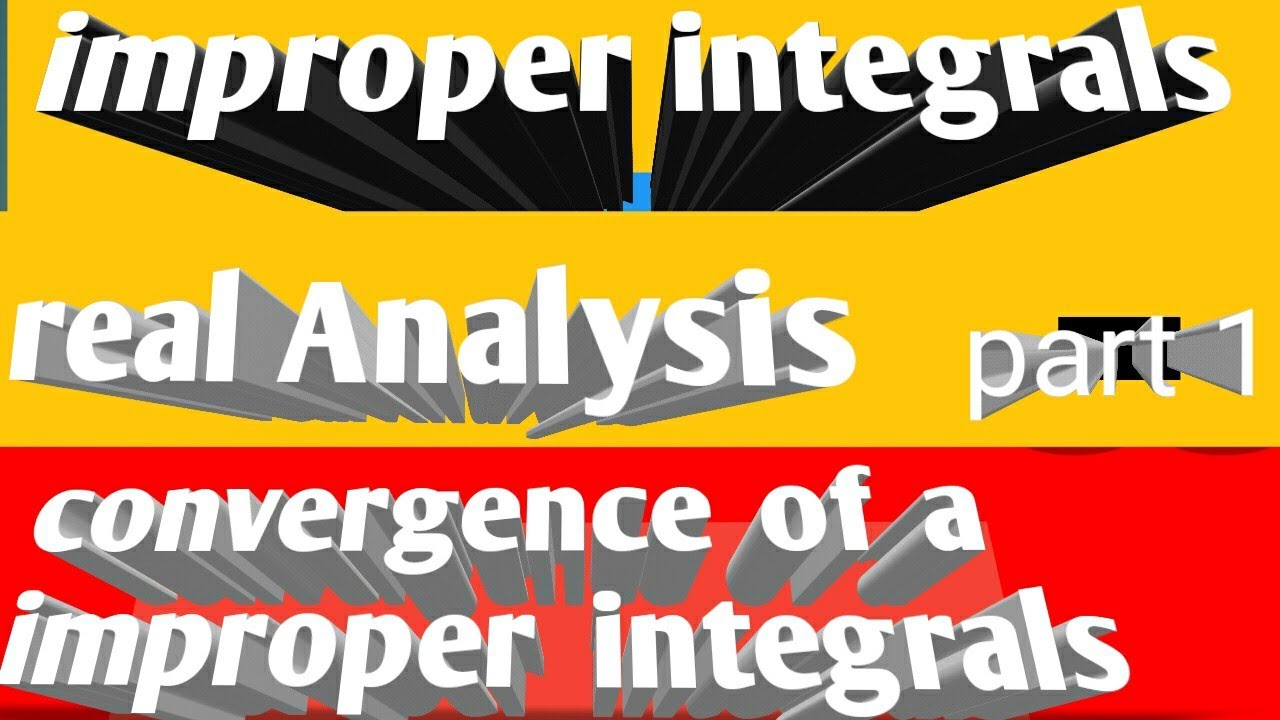 Improper Integrals Ll Conversence Of Improper Integral Ll In Real