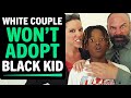 White couple wont adopt black kid what happens next is shocking