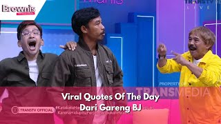 Viral Quotes Of The Day Dari Gareng BJ | BROWNIS (08/03/24) P3