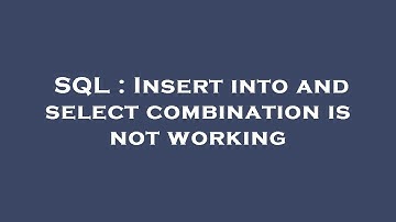 SQL : Insert into and select combination is not working