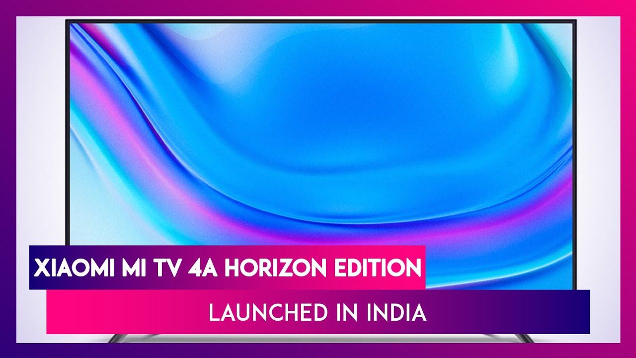 Xiaomi Mi TV 4A Horizon Edition Launched in India; Prices, Features, Variants & Specs