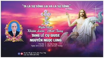 [TRỰC TIẾP] NGHI THỨC KHÂM LIỆM - PHÁT TANG | LỄ TANG CỤ GIUSE NGUYỄN NGỌC LUNG | 20.9.2022